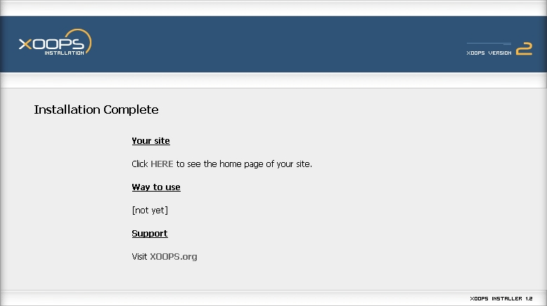 Mission complete! Now you're ready for the task of configuring your brand new XOOPS site.